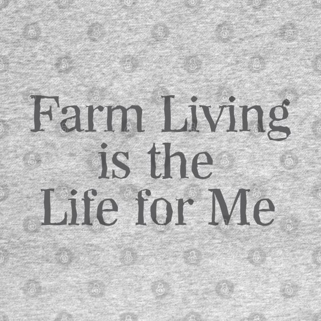 Farm Living is the Life For Me by Dale Preston Design